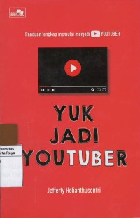 Panduan lengkap memulai menjadi youtuber : yuk jadi youtuber