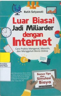 Luar biasa ! jadi miliarder dengan internet : cara praktis mengenal dan menggeluti bisnis online