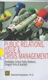 Public relations, issue & crisis management : pendekatan critical public reltions, etnografi kritis & kualitatif