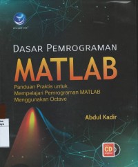 Dasar pemrograman matlab : panduan praktis untuk mempelajari pemrograman matlab menggunakan octava