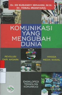 Komunikasi yang mengubah dunia : revolusi dari aksara hingga medsos