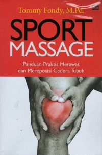 Sport massage : panduan praktis merawat dan mereposisi cedera tubuh