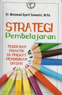 Strategi pembelajara : teori dan praktik di tingkat pendidikan dasar