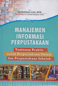 Manajemen informasi perpustakaan : tuntunan praktis untuk perpustakaan umum dam perpustakaan sekolah