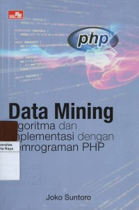 Data mining : algoritma dan implementasi dengan pemrograman php