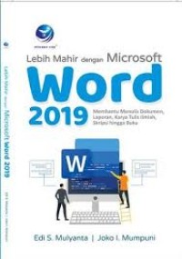 Lebih mahir dengan microsoft word 2019 : Membantu menulis dokumen, laporan, karya tulis ...