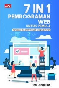 7 in 1 Pemograman web untuk pemula : cara cepat dan efektif menjadi web programmer