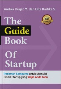 The guide book of startup : Pedoman sempurna untuk memulai bisnis startup...