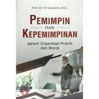 Pemimpin dan kepemimpinan : dalam organisasi publik dan bisnis