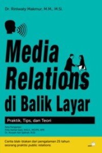 Media relations di balik layar : praktik, tips dan teori
