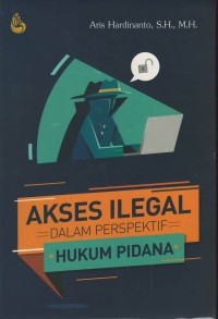 Akses ilegal dalam perspektif hukum pidana