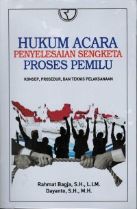 Hukum acara penyelesaian sengketa proses pemilu: kosep, prosedur, dan teknis pelaksanaan