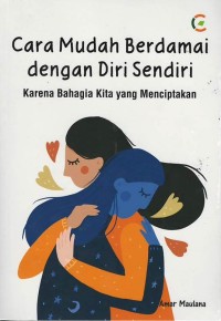 Cara mudah berdamai dengan diri sendiri: Karena bahagia kita yang menciptakan