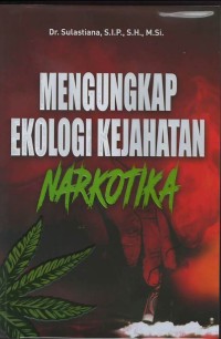 Mengungkap Ekologi kejahatan narkotika