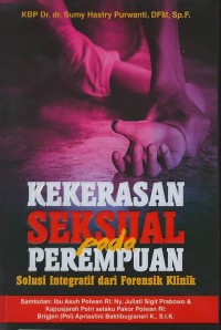 Kekerasan seksual pada perempuan: solusi integratif dari forensik klinik