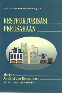 Restrukturisasi perusahaan : Merger, akuisisi, dan konsolidasi, serta pembiayaannya