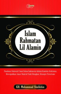 Islam Rahmatan Lil'Alamin : Panduan Dakwah Umat islam Indonesia dalam Konteks Kekinian, Mewujudkan Amar Makruf nahi Mungkar, Menepis Terorisme