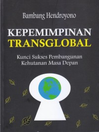 Kepemimpinan Transglobal : Kunci Sukses Pembangunan Kehutanan Masa Depan