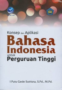 Konsep dan aplikasi bahasa Indonesia untuk perguruan tinggi