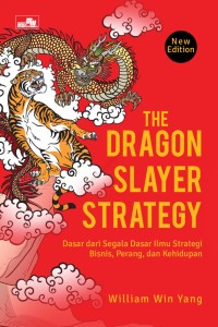 The dragon slayer strategy: Dasar dari segala dasar ilmu strategi bisnis, perang, dan kehidupan