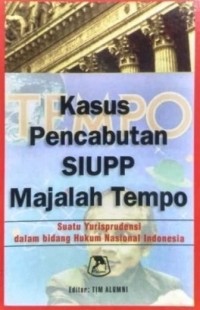 Kasus pencabutan SIUPP majalah tempo: Suatu yurisprudensi dalam bidang hukum nasional Indonesia