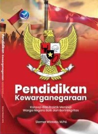 Pendidikan Kewarganegaraan : konsep dan praktik menjadi warga negara baik dan berintegritas