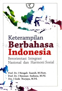 Keterampilan Berbahasa Indonesia : Berorientasi Integrasi Nasional dan Harmoni Sosial