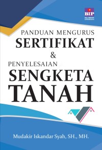 Panduan Mengurus Sertifikat dan Penyelesaian Sengketa Tanah