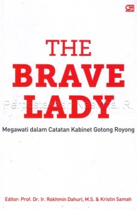 The Brave Lady : megawati dalam catatan kabinet goyong royong