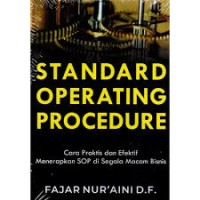 Standard Operating Procedure: cara praktis dan efektif menerapkan SOP di segala macam bisnis