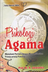 Psikologi Agama : memahami perilaku dengan mengaplikasikan prinsip-prinsip psikologi