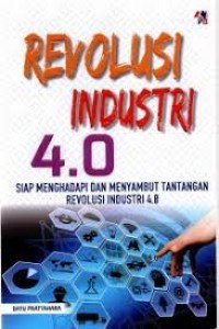 Revolusi Industri 4.0 : siap menghadapi dan menyambut tantangan revolusi industri 4.0