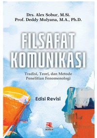 Filsafat Komunikasi : tradisi, teori, dan metode penelitian fenomenologi