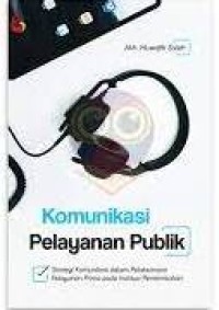 Komunikasi Pelayanan Publik : strategi komunikasi dalam pelaksanaan prima pada institusi pemerintahan