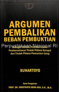 Argumen pembalikan beban pembuktian sebagai metode prioritas dalam pemberantasan tindak pidana korupsi dan tindak pidana pencucian uang