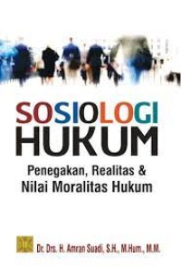 Sosiologi Hukum : penegakan, realitas & nilai moralitas hukum