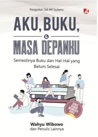 Aku, buku dan masa depanku: semestinya buku dan hal-hal yang belum selesai