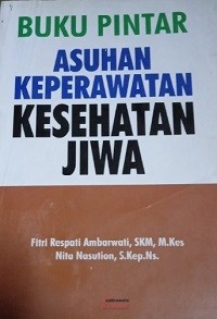 Buku pintar asuhan keperawatan kesehatan jiwa