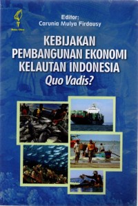 Kebijakan pembangunan ekonomi kelautan Indonesia quo vadis?