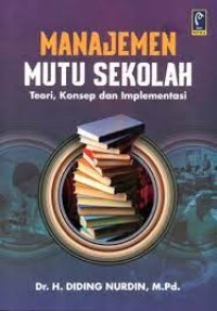 Manajemen mutu sekolah; teori, konsep dan implementasi