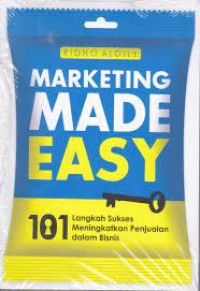 Marketing made easy: 101 langkah sukses meningkatkan penjualan dalam bisnis