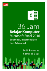 Tiga puluh enam jam belajar komputer microsoft excel 2016 beginner, intermediate, dan advance