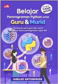 Belajar pemrograman python untuk guru dan murid: membantu para guru dan murid mengenal dunia pemrograman sejak dini