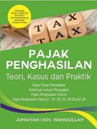 Pajak Penghasilan : teori, kasus dan praktik