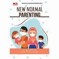 New Normal Parenting : pola asuh anak sesuai standar terbaru dan islami