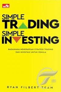 Simple Trading, Simple Investing : bagaimana menerapkan strategi trading dan investasi untuk pemula