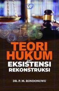 Teori Hukum : dari eksistensi ke rekonstruksi