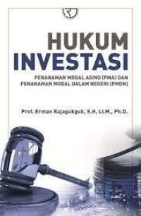 Hukum Investasi : penanaman modal asing (pma) dan penanaman modal dalam negeri (pmdn)