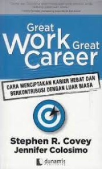 Great Work Great Career : cara menciptakan karier hebat dan berkontribusi dengan luar biasa