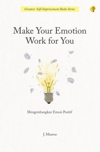 Make Your Emotion Work for You : mengembangkan emosi positif